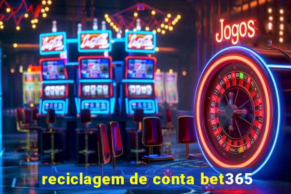 reciclagem de conta bet365